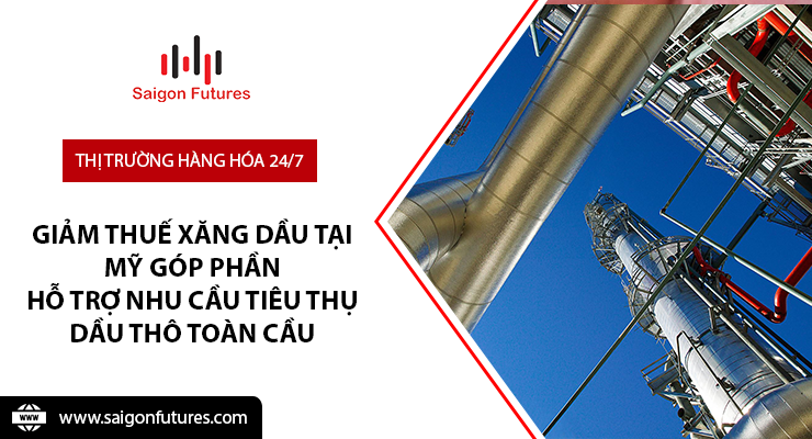Giảm thuế xăng dầu tại Mỹ góp phần hỗ trợ nhu cầu tiêu thụ dầu thô toàn cầu