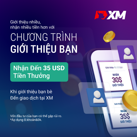 Tham gia chương trình Giới thiệu bạn của XM, nhận ưu đãi tới $35!