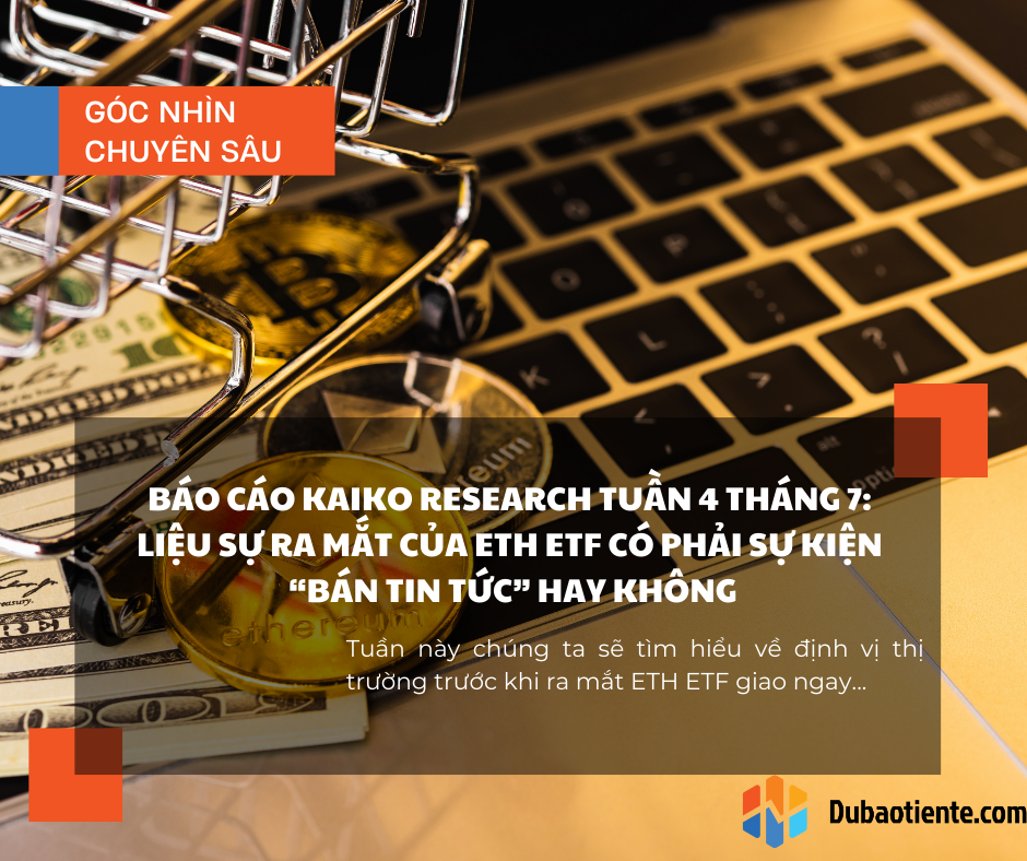 Báo cáo Kaiko Research tuần 4 tháng 7: Liệu sự ra mắt của ETH ETF giao ngay có phải sự kiện “bán tin tức” hay không?