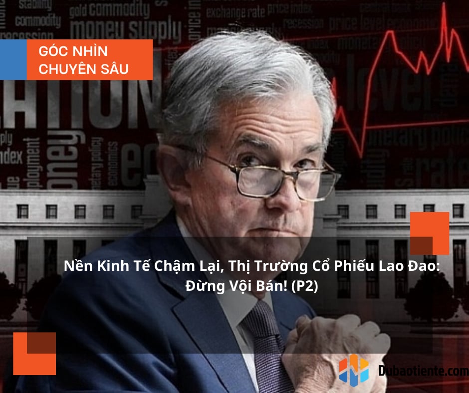 Nền kinh tế chậm lại, thị trường cổ phiếu lao đao: Đừng vội bán! (Phần II)
