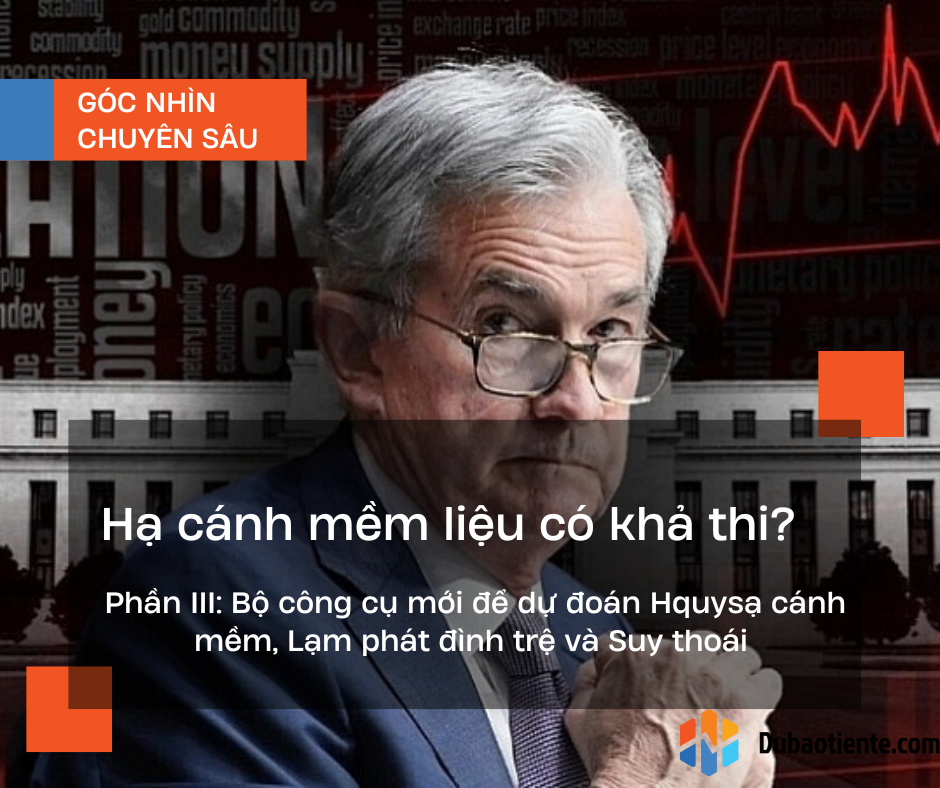 Hạ cánh mềm liệu có khả thi? Phần III: Bộ công cụ mới để dự đoán hạ cánh mềm, lạm phát đình trệ và suy thoái